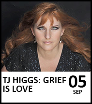 Booking link for TJ Higgs: Grief is Love - 5 September 2024