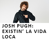 Josh Pugh: Existin' La Vida Loca